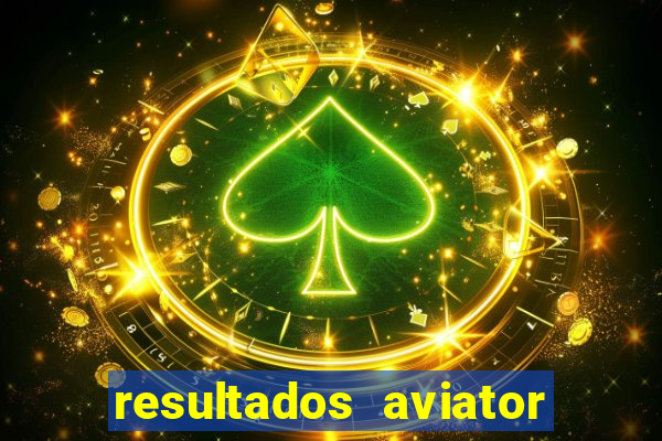 resultados aviator estrela bet